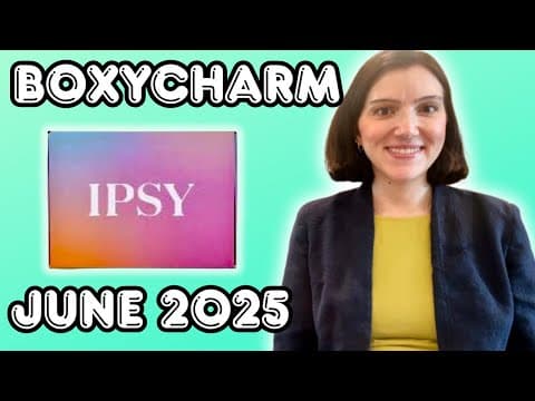 JUNE 2025 BOXYCHARM BY IPSY UNBOXING #giftedbyipsy #ipsy