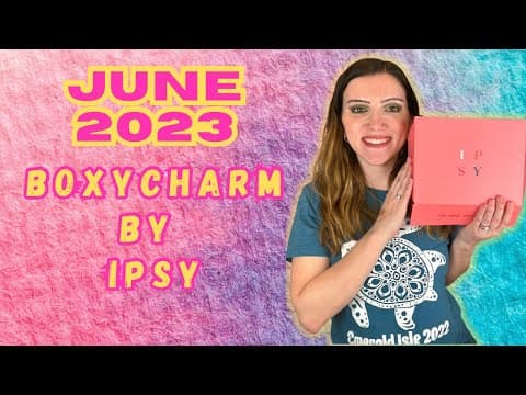 BOXYCHARM BY IPSY UNBOXING | JUNE 2023